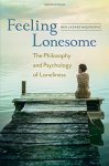 Feeling Lonesome: The Philosophy And Psychology Of Loneliness