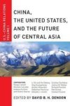 China The United States And The Future Of Central Asia - U.s.-china Relations Volume I Paperback