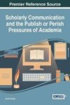 Scholarly Communication And The Publish Or Perish Pressures Of Academia Hardcover