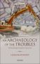 An Archaeology Of The Troubles - The Dark Heritage Of Long Kesh/maze Prison   Hardcover