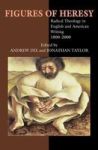 Figures of Heresy - Radical Theology in English and American Writing, 1800-2000