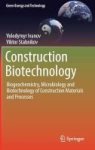 Construction Biotechnology 2017 - Biogeochemistry Microbiology And Biotechnology Of Construction Materials And Processes Hardcov
