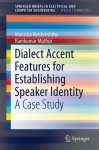 Dialect Accent Features For Establishing Speaker Identity: A Case Study Springerbriefs In Electrical And Computer Engineering