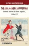 The Anglo-american Paper War - Debates About The New Republic 1800-1825 Hardcover