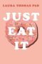 Just Eat It - How Intuitive Eating Can Help You Get Your Shit Together Around Food   Paperback