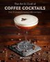 The Art & Craft Of Coffee Cocktails - Over 80 Recipes For Mixing Coffee And Liquor   Hardcover