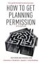 How To Get Planning Permission - Newbuilds + Extensions + Conversions + Alterations + Appeals   Paperback 5TH Revised Edition