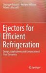 Ejectors For Efficient Refrigeration - Design Applications And Computational Fluid Dynamics Hardcover 1ST Ed. 2018