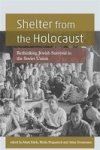 Shelter From The Holocaust - Rethinking Jewish Survival In The Soviet Union Hardcover