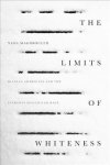 The Limits Of Whiteness - Iranian Americans And The Everyday Politics Of Race Paperback