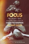 Focus - The Secret Sexy Sometimes Sordid World Of Fashion Photographers Paperback