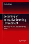 Becoming An Innovative Learning Environment - The Making Of A New Zealand Secondary School Hardcover 1ST Ed. 2018