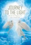 Journey To The Light - The Quest For Happiness And Love. . . Through Faith Hardcover