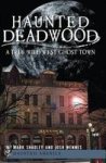 Haunted Deadwood: A True Wild West Ghost Town Haunted America