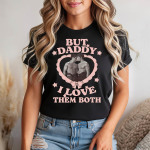 But Daddy I Love Them Both Tshirt