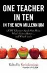 One Teacher In Ten In The New Millennium - Lgbt Educators Speak Out About What' S Gotten Better ...and What Hasn' T Paperb