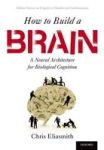How To Build A Brain - A Neural Architecture For Biological Cognition Paperback