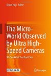 The Micro-world Observed By Ultra High-speed Cameras: We See What You Dont See