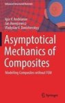 Asymptotical Mechanics Of Composites - How To Calculate Composites Without Fem Hardcover 1ST Ed. 2018