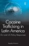 Cocaine Trafficking In Latin America - Eu And Us Policy Responses   Hardcover New Ed