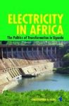 Electricity In Africa - The Politics Of Transformation In Uganda Hardcover