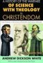 A History Of The Warfare Of Science With Theology In Christendom - From Creation To The Victory Of Scientific And Literary Methods   Hardcover