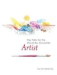 Pep Talks For The Would-be Should-be Artist Hardcover