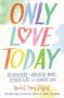 Only Love Today - Reminders To Breathe More Stress Less And Choose Love   Hardcover