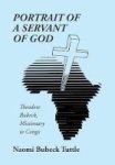 Portrait Of A Servant Of God - Theodore Bubeck Missionary To Congo Hardcover