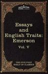 Essays and English Traits by Ralph Waldo Emerson :The Five Foot Shelf of Classics, Vol. V in 51 Volumes