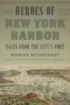 Heroes Of New York Harbor - Tales From The City& 39 S Port Paperback