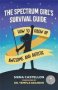 The Spectrum Girl&  39 S Survival Guide - How To Grow Up Awesome And Autistic   Paperback