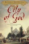 City Of God: A Novel Of Passion And Wonder In Old New York