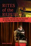 Rites of the Republic - Citizens' Theatre and the Politics of Culture in Southern France Paperback