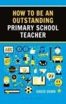How To Be An Outstanding Primary School Teacher 2ND Edition Paperback 2ND Revised Edition