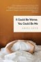 It Could Be Worse You Could Be Me   Paperback