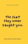 The Sh  T They Never Taught You - What You Can Learn From Books   Hardcover