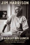 A Really Big Lunch - Meditations On Food And Life From The Roving Gourmand Hardcover