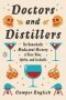 Doctors And Distillers - The Remarkable Medicinal History Of Beer Wine Spirits And Cocktails   Paperback