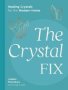 The Crystal Fix - Healing Crystals For The Modern Home   Hardcover