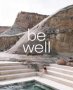 Be Well - New Spa And Bath Culture And The Art Of Being Well   Hardcover