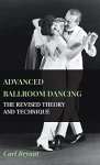 Advanced Ballroom Dancing - The Revised Theory And Technique