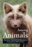 Among Animals - The Lives Of Animals And Humans In Contemporary Short Fiction Hardcover