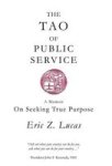 The Tao Of Public Service - A Memoir: On Seeking True Purpose Hardcover