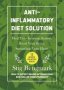 Anti-inflammatory Diet Solution - Heal Your Immune System Boost Your Brain Strengthen Your Heart   Hardcover