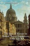 The Idea Of Europe In British Travel Narratives 1789-1914