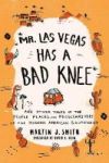 Mr. Las Vegas Has A Bad Knee - And Other Tales Of The People Places And Peculiarities Of The Modern American Southwest Paperback