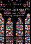 The Heresy Of Formlessness: The Roman Liturgy And Its Enemy Revised And Expanded Edition