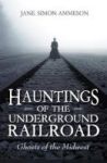 Hauntings Of The Underground Railroad - Ghosts Of The Midwest Paperback