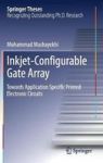 Inkjet-configurable Gate Array - Towards Application Specific Printed Electronic Circuits Hardcover 1ST Ed. 2018